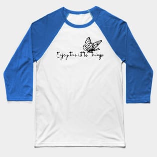 enjoy the little things butterfly 3 Baseball T-Shirt